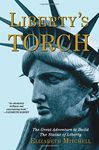 Liberty's Torch: The Great Adventure to Build the Statue of Liberty