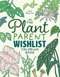 The Plant Parent Wishlist Coloring Book: Love and Care for Extra Amazing Indoor Plants