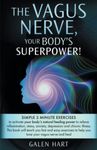 The Vagus Nerve, Your Body's Superpower!: Simple 3 minute exercises to activate your body's natural healing power to relieve inflammation, stress, anxiety, depression and chronic illness.