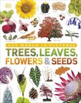 Our World in Pictures: Trees, Leaves, Flowers & Seeds