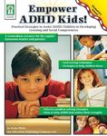 Empower ADHD Kids!: Practical Strategies to Assist Children with ADHD in Developing Learning and Social Competencies