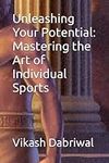 Unleashing Your Potential: Mastering the Art of Individual Sports