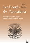 Les Degrés de l'Apocalypse - Etude des XVIIe et XIXe degrés du rite écossais ancien et accepté