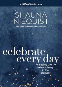 Celebrate Every Day: Seeing the Extraordinary in the Ordinary (Day Reader)