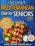 The Easiest Mediterranean Diet Cookbook for Seniors: A Complete Evidence-Based Guide to Healthy Eating, Weight Management, and Longevity | Delicious ... 60 (The Easiest Healthy Diets for Seniors)