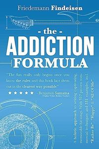 The Addiction Formula: A Holistic Approach to Writing Captivating, Memorable Hit Songs. With 317 Proven Commercial Techniques & 331 Examples, incl ... "All Of Me": Volume 1 (Holistic Songwriting)