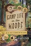 Camp Life in the Woods: And the Tricks of Trapping and Trap Making