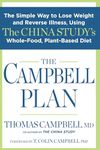 The Campbell Plan: The Simple Way to Lose Weight and Reverse Illness, Using The China Study's Whole-Food, Plant-Based Diet