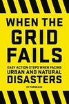 When the Grid Fails: Easy Action Steps When Facing Urban and Natural Disasters