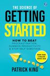 The Science of Getting Started: How to beat procrastination, summon productivity & stop self sabotage ǀ Self-help book to increase productivity