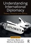 Understanding International Diplomacy: Theory, Practice and Ethics