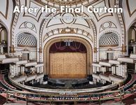 After the Final Curtain: America’s Abandoned Theaters