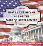 How The US Became One of the World's Superpowers - History Facts Books Children's American History