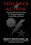 Violence of Action: The Untold Stories of the 75th Ranger Regiment in the War on Terror