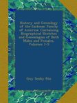 History and Genealogy of the Eastman Family of America: Containing Biographical Sketches and Genealogies of Both Males and Females, Volumes 1-5