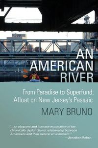 An American River: From Paradise to Superfund, Afloat on New Jersey's Passaic