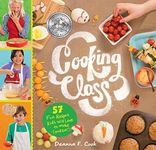 Cooking Class: 73 Fun Recipes Kids Will Love to Make (and Eat!)