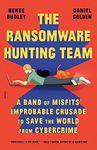 The Ransomware Hunting Team: A Band of Misfits' Improbable Crusade to Save the World from Cybercrime