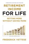 Retirement Income for Life: Getting More without Saving More (Second Edition)