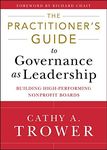The Practitioner's Guide to Governance as Leadership Building High-Performing Nonprofit Boards by Trower, Cathy A. ( AUTHOR ) Dec-28-2012 Hardback