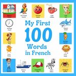 My First 100 Words in French: Bilin