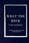 What the Heck is my password: Journal to keep track of those pesky passwords.