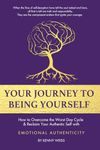 Your Journey To Being Yourself: How to Overcome the Worst Day Cycle & Reclaim Your Authentic Self with Emotional Authenticity