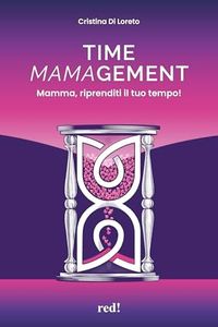 Time mamagement. Mamma, riprenditi il tuo tempo! Con audiolibro. Con video scaricabili tramite QRCode