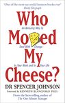 Who Moved My Cheese: An Amazing Way to Deal with Change in Your Work and in Your Life