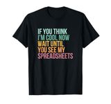 If You Think I'm Cool Now Wait Until You See My Spreadsheets T-Shirt