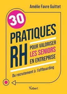 30 pratiques RH pour valoriser les seniors en entreprise: Du recrutement à l’offboarding