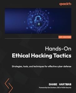 Hands-On Ethical Hacking Tactics: Strategies, tools, and techniques for effective cyber defense