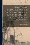 Christopher Columbus and the Participation of the Jews in the Spanish and Portuguese Discoveries