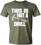 This is Not A Drill Sarcastic Hammer T-Shirt, Funny T Shirt for Men, Humor Joke T-Shirt Tee Gifts Green Heather XX-Large