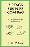 A Pesca Simples com Pão: O Verdadeiro Segredo? A Experiência!