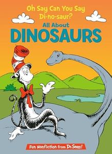 Oh Say Can You Say Di-no-saur? All About Dinosaurs (The Cat in the Hat's Learning Library)