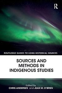 Sources and Methods in Indigenous Studies (Routledge Guides to Using Historical Sources)