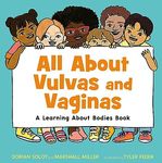 All About Vulvas and Vaginas: A Learning About Bodies Book