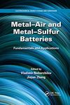 Metal-Air and Metal-Sulfur Batteries: Fundamentals and Applications: 12 (Electrochemical Energy Storage and Conversion)