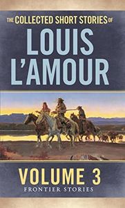 The Collected Short Stories of Louis L'Amour: The Frontier Stories: Volume Three