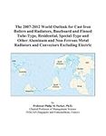 The 2007-2012 World Outlook for Cast Iron Boilers and Radiators, Baseboard and Finned Tube-Type, Residential, Special-Type and Other Aluminum and ... Radiators and Convectors Excluding Electric