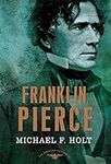 Franklin Pierce: The American Presi