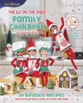 The Elf on the Shelf Family Cookbook: 50 Elftastic Recipes Plus Playful Elf Ideas, Games, Activities, and More!: A Festive Guide to Cooking with Your ... Perfect for Holiday Baking in Fall 2024