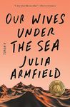 Our Wives Under the Sea: A Novel