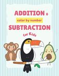 Addition & Subtraction Color by Numbers for Kids: Fun and Easy Learn Math with Coloring Book (Solve for Numbers 0-10)