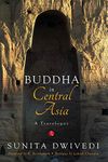 Buddha in Central Asia: A Travelogue