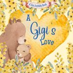 A Gigi's Love!: A rhyming picture book for children and grandparents.