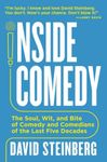 Inside Comedy: The Soul, Wit, and Bite of Comedy and Comedians of the Last Five Decades