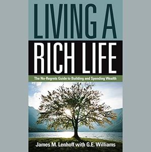 Living a Rich Life: The No-Regrets Guide to Building and Spending Wealth