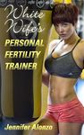 White Wife's Personal Fertility Trainer